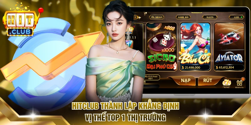 Hitclub thành lập khẳng định vị thế top 1 thị trường