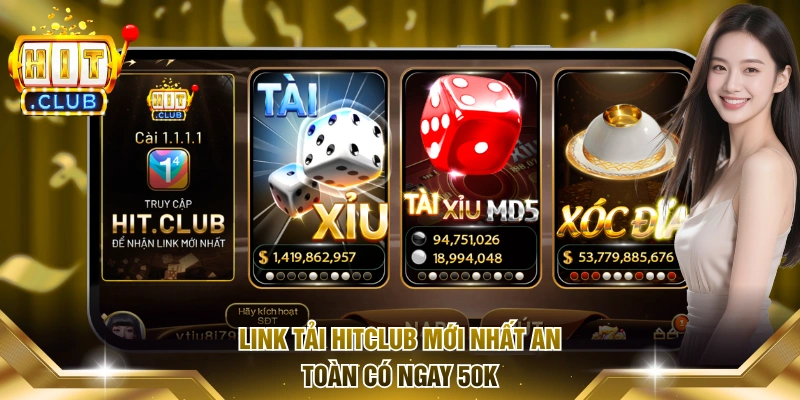 Link tải Hitclub mới nhất an toàn có ngay 50K