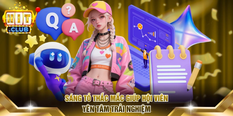 Sáng tỏ thắc mắc giúp hội viên yên tâm trải nghiệm